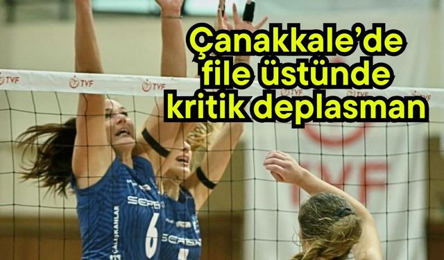 Çanakkale’de file üstünde kritik deplasman