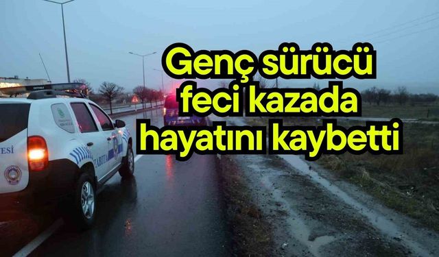 Genç sürücü feci kazada hayatını kaybetti