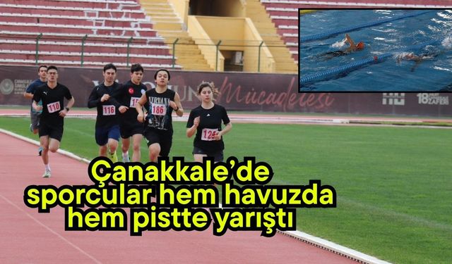 Çanakkale’de sporcular hem havuzda hem pistte yarıştı