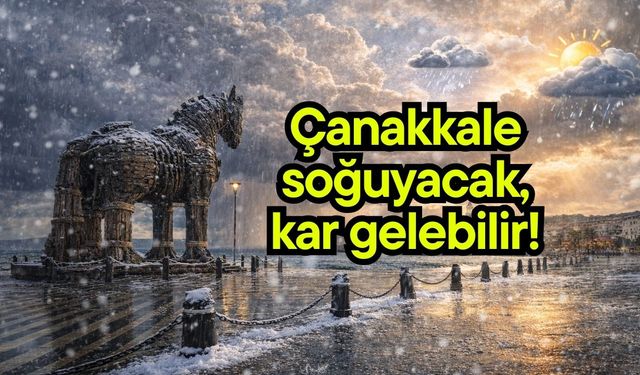 Çanakkale soğuyacak, kar gelebilir!