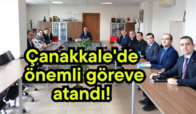 Çanakkale'de önemli göreve atandı!