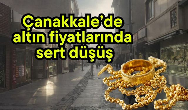 Çanakkale’de altın fiyatlarında sert düşüş
