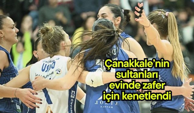 Çanakkale’nin sultanları evinde zafer için kenetlendi