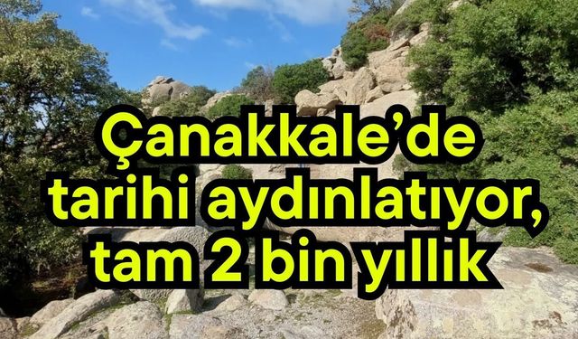 Çanakkale’de tarihi aydınlatıyor, tam 2 bin yıllık