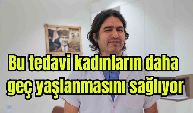 Bu tedavi kadınların daha geç yaşlanmasını sağlıyor