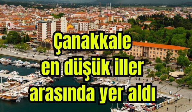 Çanakkale, en düşük iller arasında yer aldı