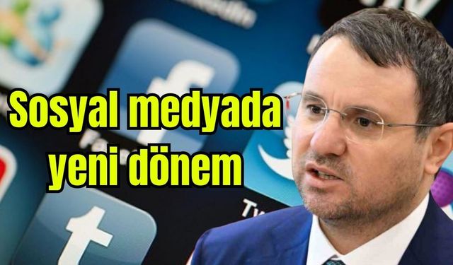Bakan açıkladı: Sosyal medyada yeni dönem!