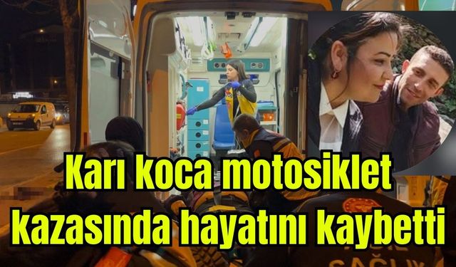 Karı koca motosiklet kazasında hayatını kaybetti (Video)