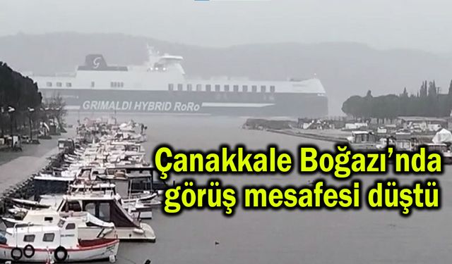 Çanakkale Boğazı’nda görüş mesafesi düştü (Video)
