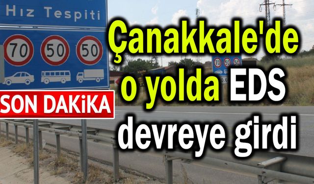 Çanakkale'deki o yolda EDS devreye girdi