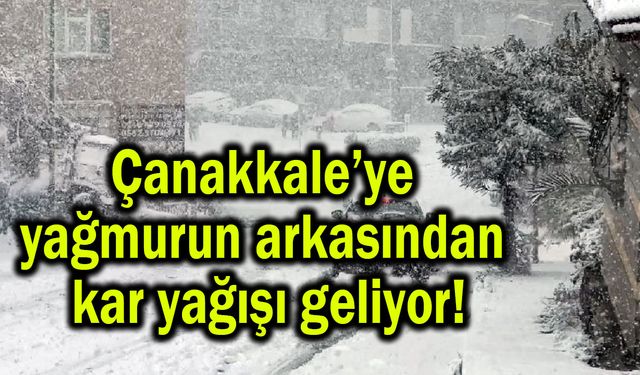 Çanakkale’ye yağmurun arkasından kar geliyor
