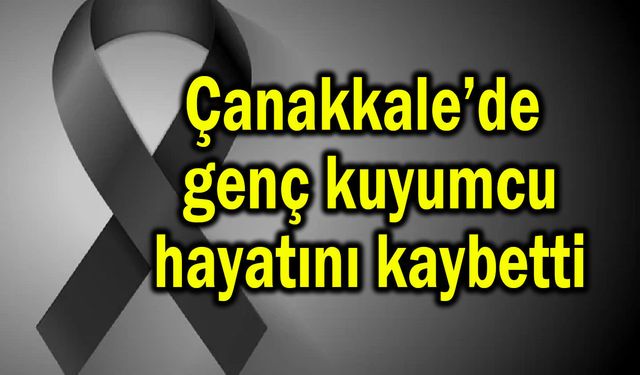 Çanakkale’de genç kuyumcu hayatını kaybetti