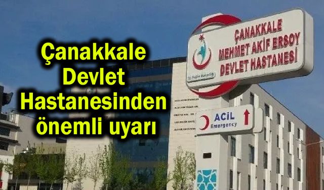 Çanakkale Devlet Hastanesinden önemli uyarı