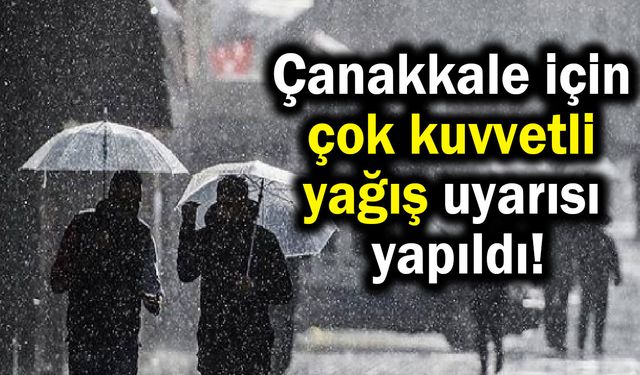 Çanakkale için çok kuvvetli yağış uyarısı yapıldı!