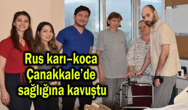Rus karı–koca Çanakkale’de sağlığına kavuştu