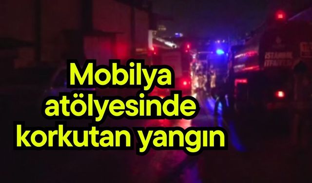 Mobilya atölyesinde korkutan yangın