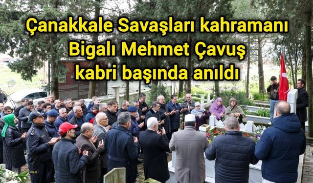 Çanakkale Savaşları kahramanı Bigalı Mehmet Çavuş kabri başında anıldı