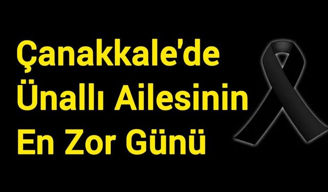 Çanakkale'de Ünallı Ailesinin En Zor Günü