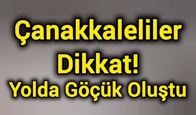 Çanakkaleliler Dikkat! Yolda Göçük Oluştu