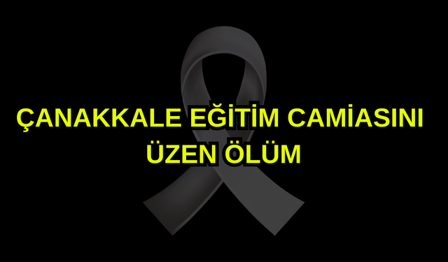 Çanakkale eğitim camiasını üzen ölüm