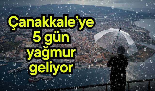 Çanakkale’ye 5 gün yağmur geliyor