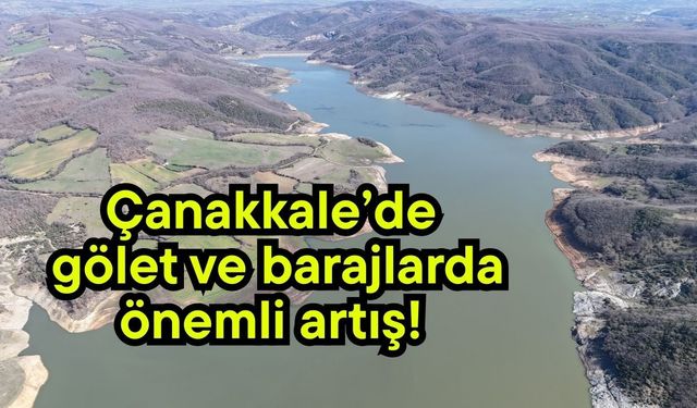 Çanakkale’de gölet ve barajlarda önemli artış!