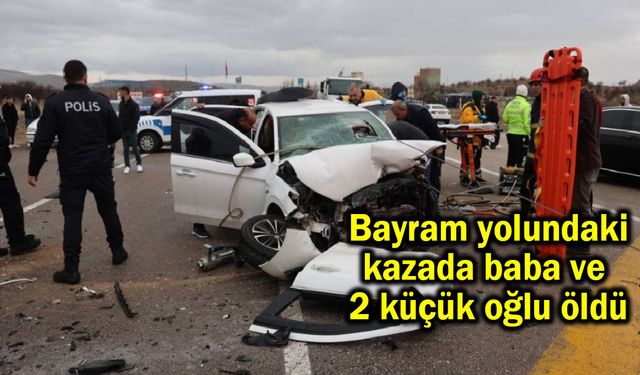 Baba ve 2 küçük  oğlu, kazada öldü (Video)