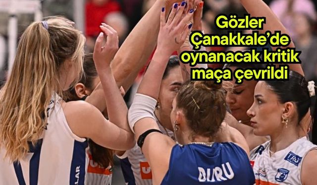 Gözler Çanakkale’de oynanacak kritik maça çevrildi