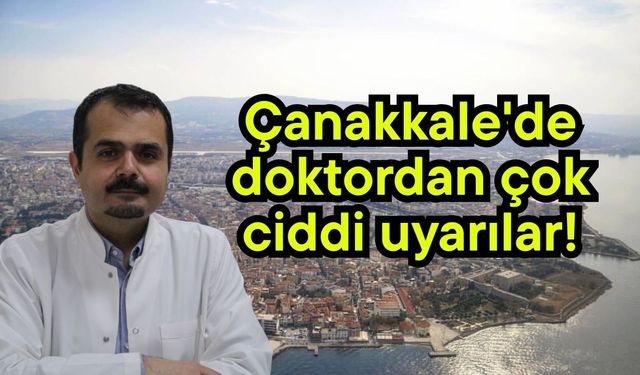 Çanakkale'de doktordan çok ciddi uyarılar!
