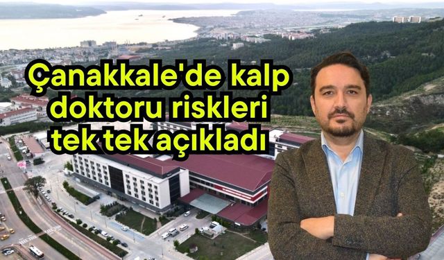 Çanakkale'de kalp doktoru riskleri tek tek açıkladı
