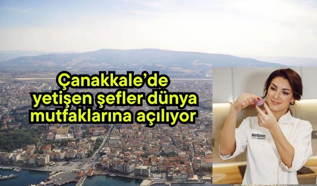 Çanakkale’de yetişen şefler dünya mutfaklarına açılıyor