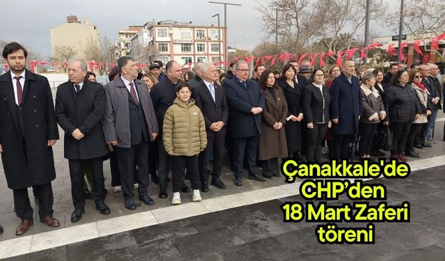 Çanakkale'de CHP’den 18 Mart Zaferi töreni