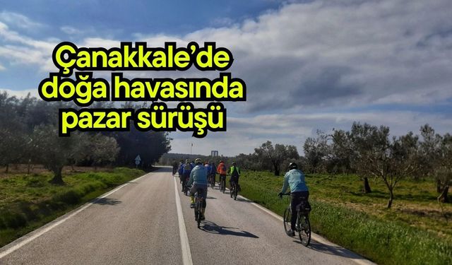 Çanakkale’de doğa havasında pazar sürüşü