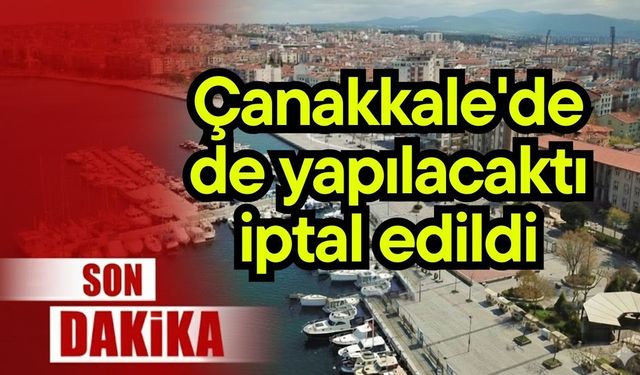 Çanakkale'de de yapılacaktı iptal edildi