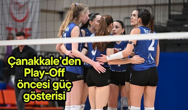 Çanakkale’den Play-Off öncesi güç gösterisi