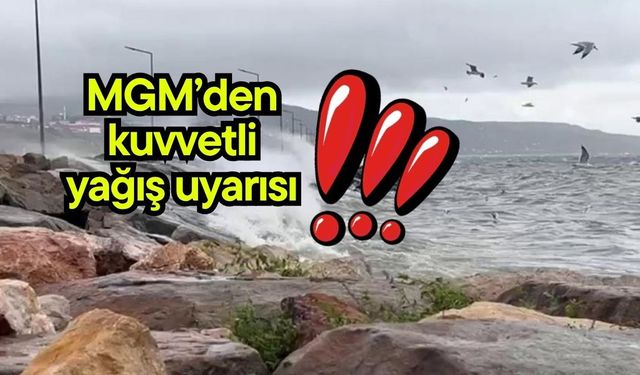 MGM’den kuvvetli yağış uyarısı!