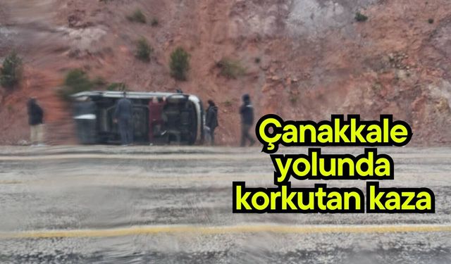 Çanakkale yolunda korkutan kaza