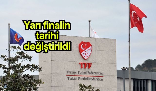 Yarı finalin tarihi değiştirildi