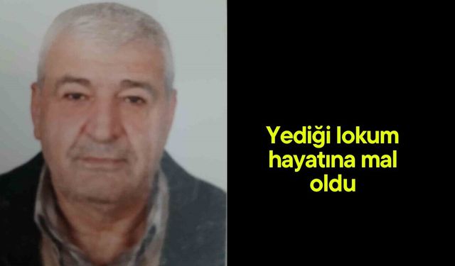 Yediği lokum hayatına mal oldu