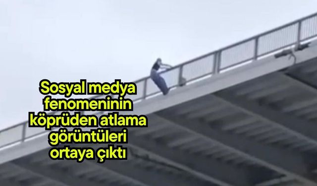 Sosyal medya fenomeninin köprüden atlama görüntüleri ortaya çıktı (Video)