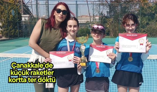 Çanakkale’de küçük raketler kortta ter döktü