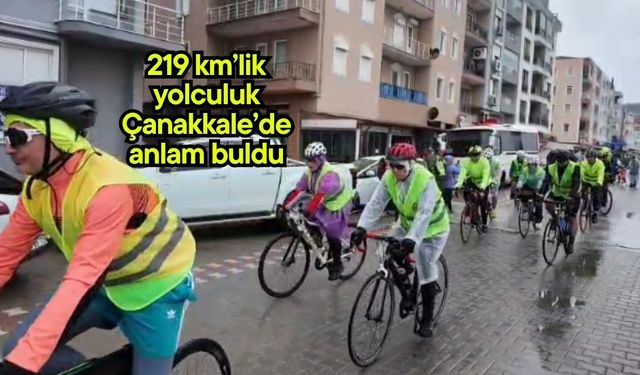 219 km’lik yolculuk Çanakkale’de anlam buldu