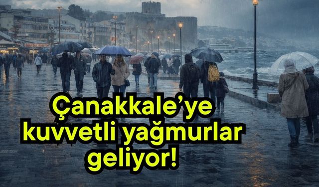 Çanakkale’ye kuvvetli yağmurlar geliyor!