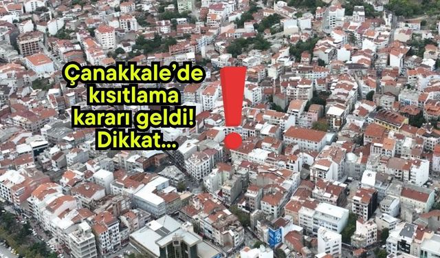 Çanakkale’de kısıtlama kararı geldi! Dikkat...