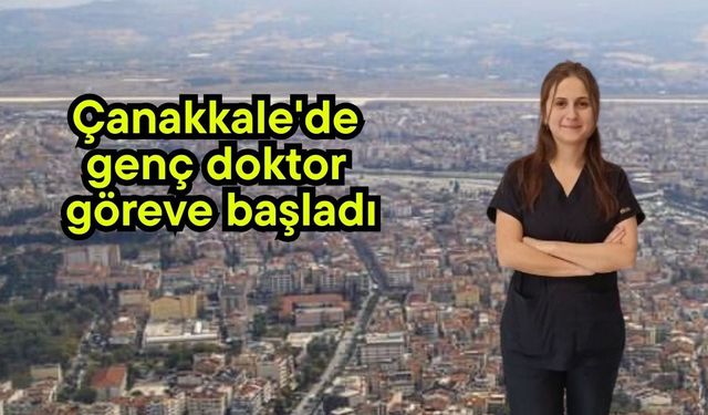 Çanakkale'de genç doktor göreve başladı