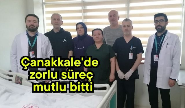 Çanakkale'de zorlu süreç mutlu bitti