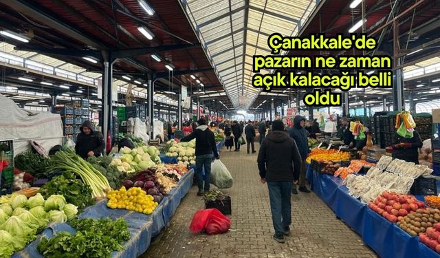 Çanakkale'de pazarın ne zaman açık kalacağı belli oldu