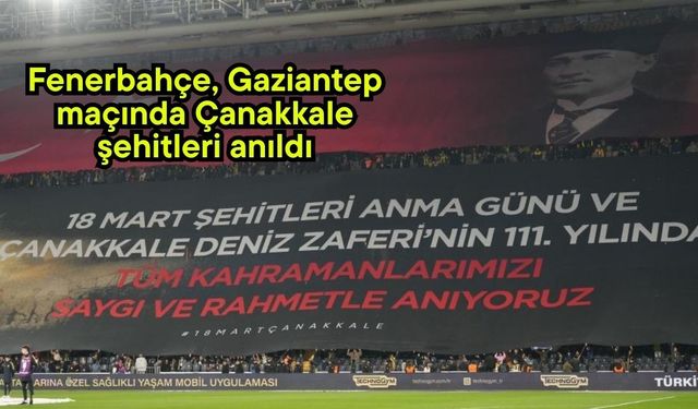 Fenerbahçe, Gaziantep maçında Çanakkale şehitleri anıldı