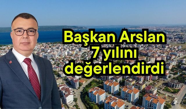 Başkan Arslan 7 yılını değerlendirdi