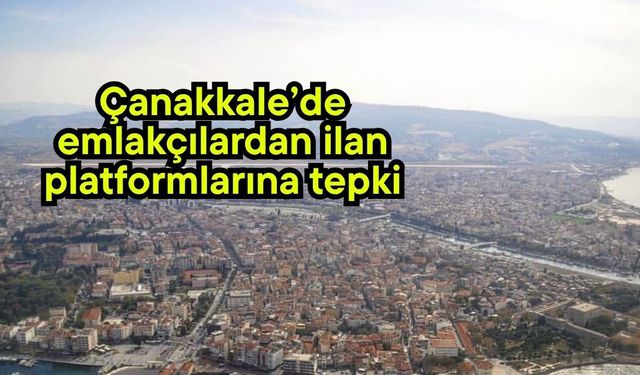 Çanakkale’de emlakçılardan ilan platformlarına tepki